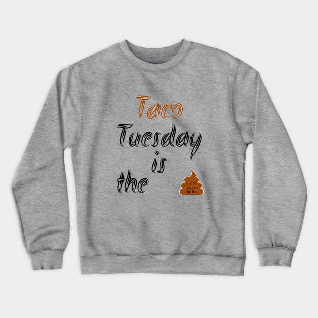 Taco Tuesday gives me the Poop Crewneck Sweatshirt by The One Stop